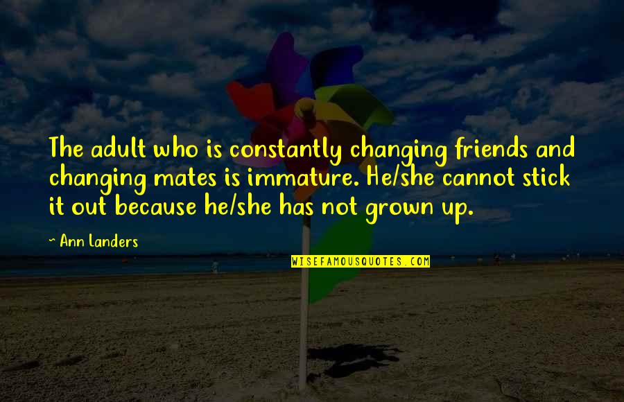 Maturity And Changing Quotes By Ann Landers: The adult who is constantly changing friends and