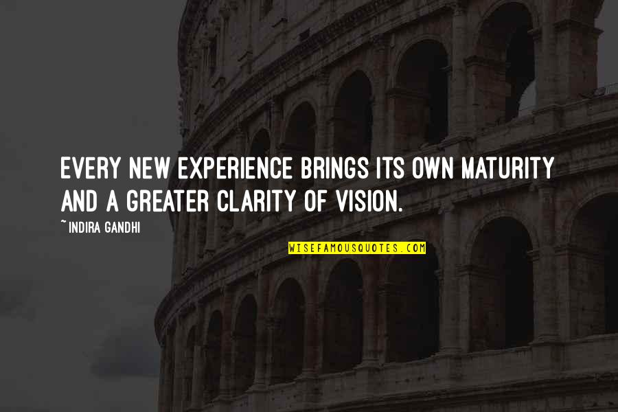 Maturity And Experience Quotes By Indira Gandhi: Every new experience brings its own maturity and