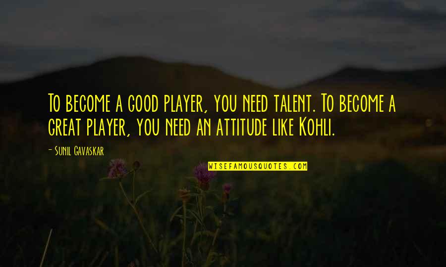 Maturity And Experience Quotes By Sunil Gavaskar: To become a good player, you need talent.