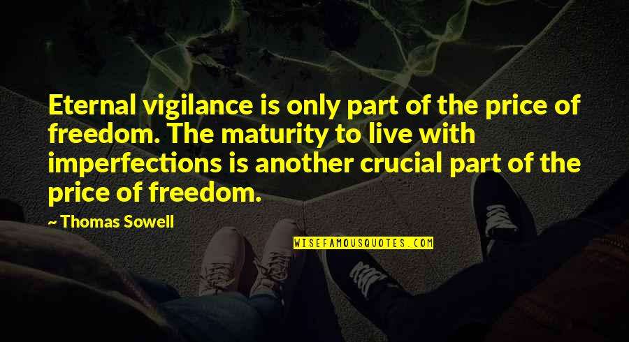 Maturity And Freedom Quotes By Thomas Sowell: Eternal vigilance is only part of the price