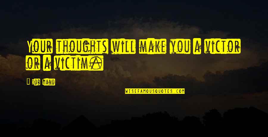 Maturity And Growth Quotes By Rob Liano: Your thoughts will make you a victor or