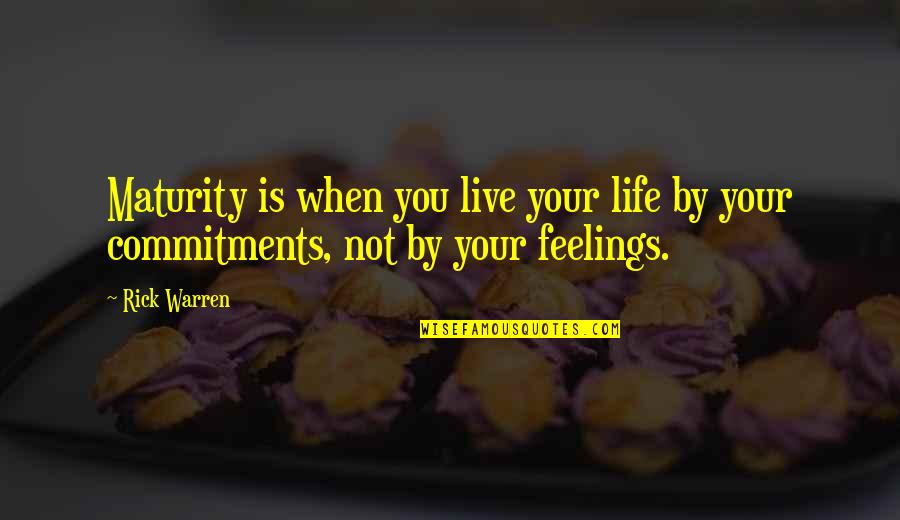 Maturity And Life Quotes By Rick Warren: Maturity is when you live your life by