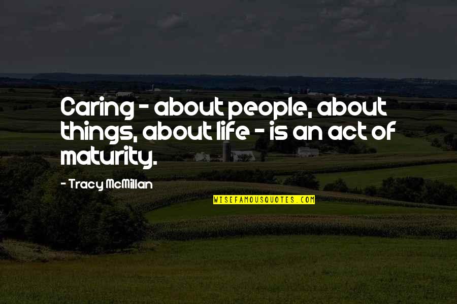 Maturity And Life Quotes By Tracy McMillan: Caring - about people, about things, about life