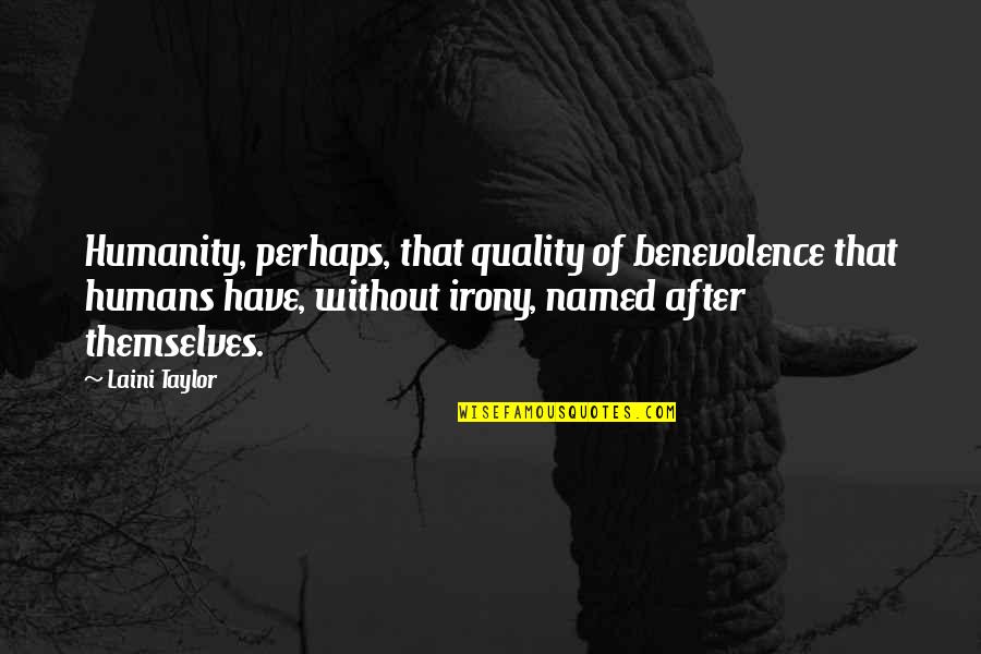 Maturity Childishness Quotes By Laini Taylor: Humanity, perhaps, that quality of benevolence that humans