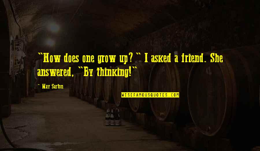 Maturity Growing Up Quotes By May Sarton: "How does one grow up?" I asked a