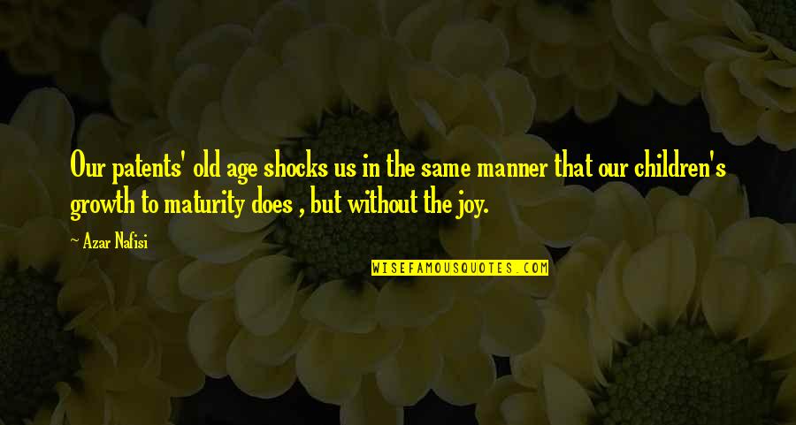 Maturity Growth Quotes By Azar Nafisi: Our patents' old age shocks us in the