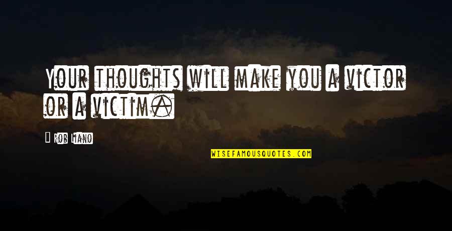 Maturity Growth Quotes By Rob Liano: Your thoughts will make you a victor or