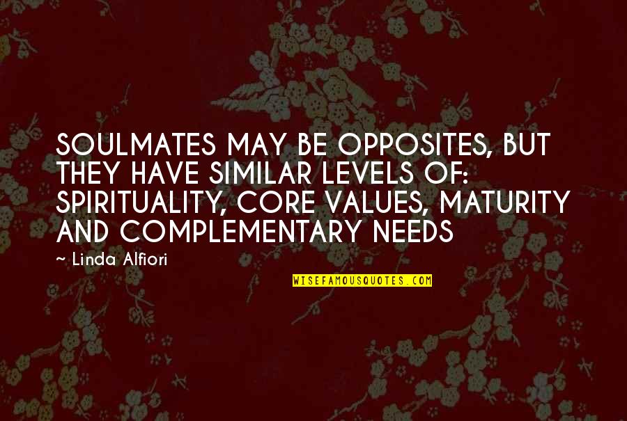 Maturity In Love Quotes By Linda Alfiori: SOULMATES MAY BE OPPOSITES, BUT THEY HAVE SIMILAR