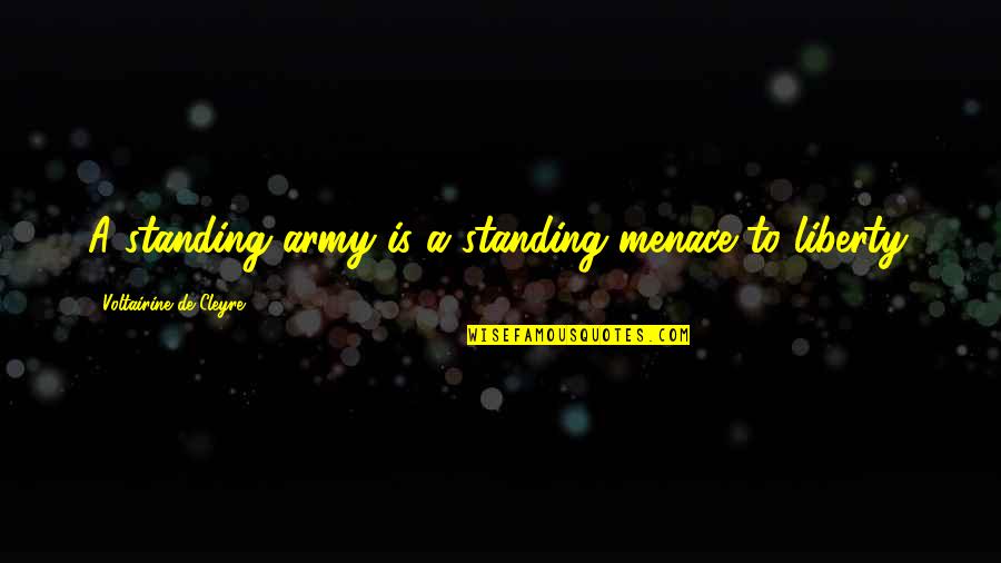 Maturity In Love Quotes By Voltairine De Cleyre: A standing army is a standing menace to