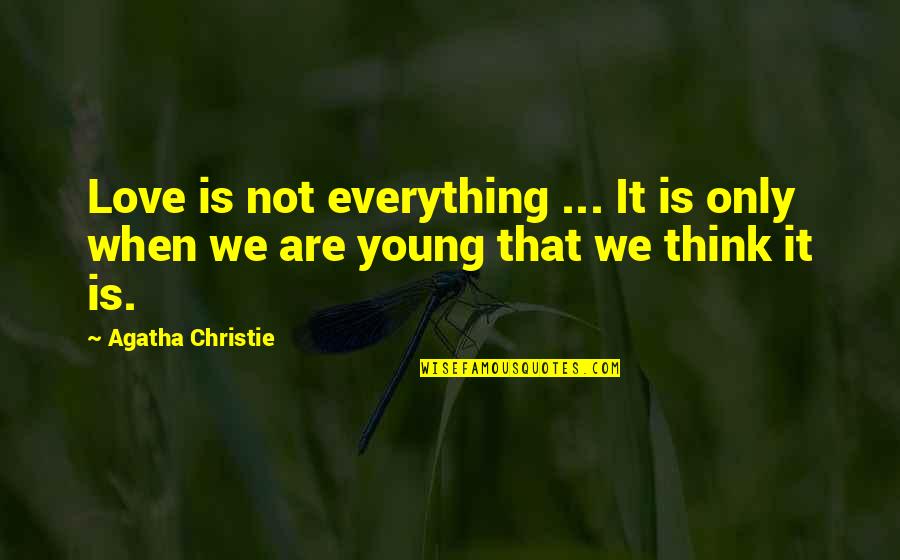 Maturity In Relationship Quotes By Agatha Christie: Love is not everything ... It is only