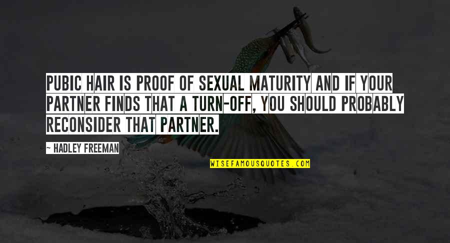 Maturity In Relationships Quotes By Hadley Freeman: Pubic hair is proof of sexual maturity and