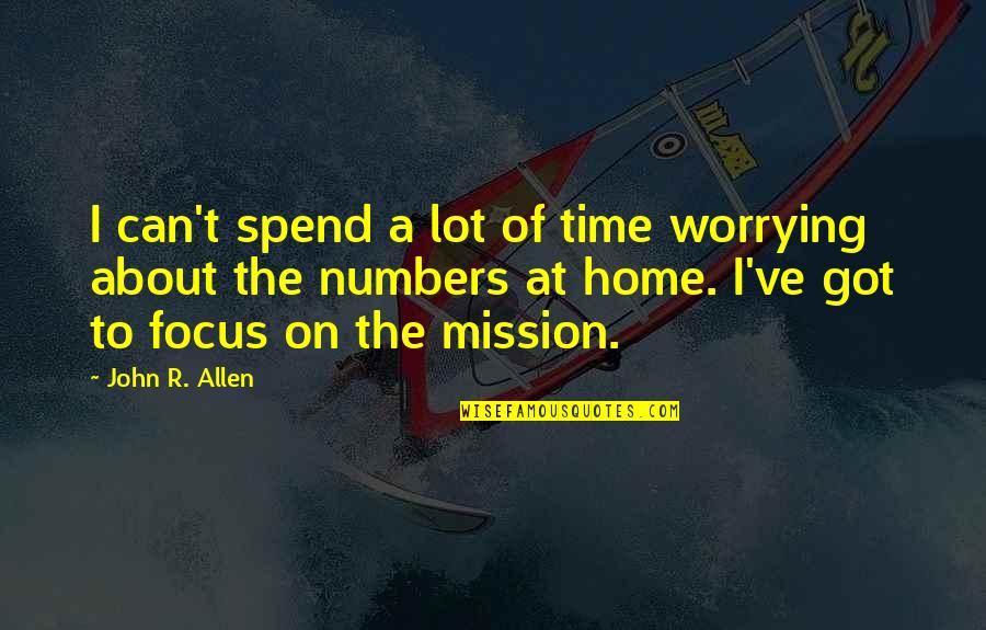 Maturity Level Quotes By John R. Allen: I can't spend a lot of time worrying