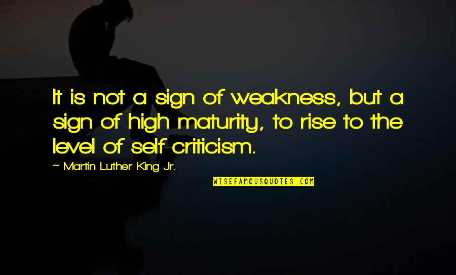 Maturity Level Quotes By Martin Luther King Jr.: It is not a sign of weakness, but