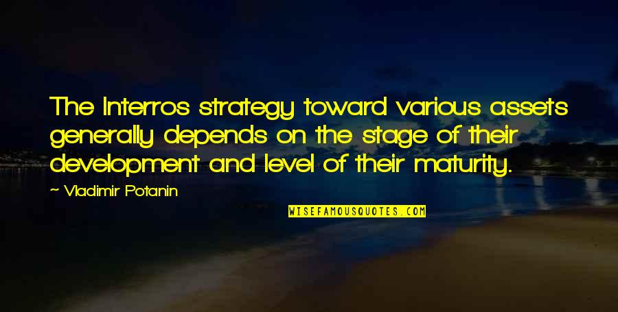 Maturity Level Quotes By Vladimir Potanin: The Interros strategy toward various assets generally depends