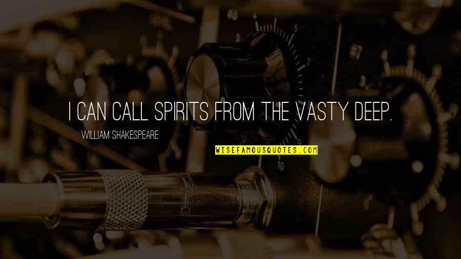 Maturity Level Quotes By William Shakespeare: I can call spirits from the vasty deep.