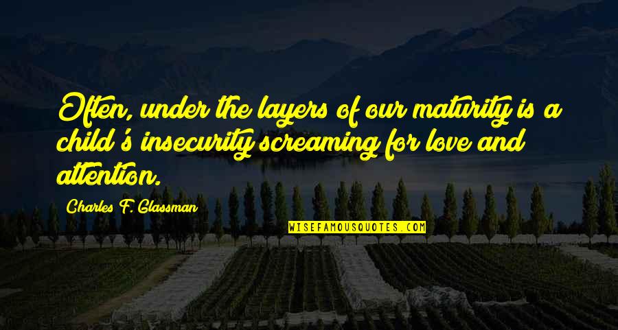Maturity Quotes And Quotes By Charles F. Glassman: Often, under the layers of our maturity is Maturity Quotes And Quotes By Charles F. Glassman: Often, under the layers of our maturity is