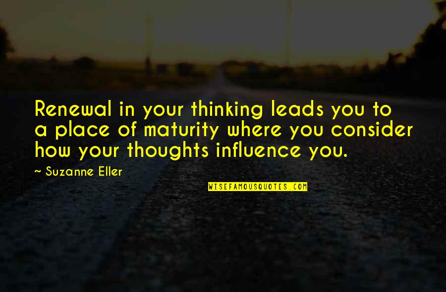 Maturity Quotes By Suzanne Eller: Renewal in your thinking leads you to a