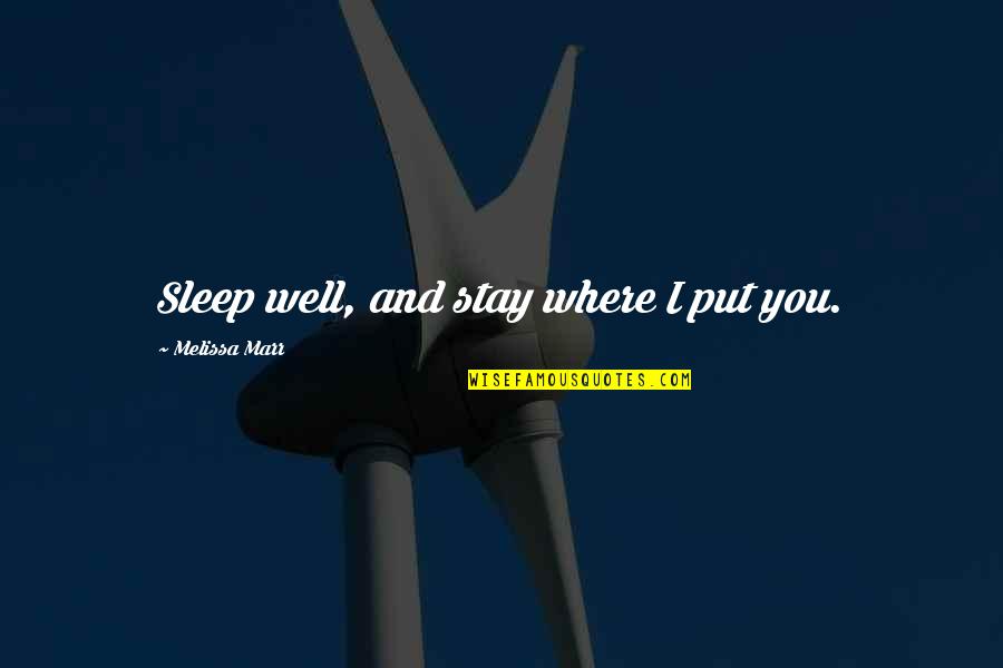 Maturity Through Experience Quotes By Melissa Marr: Sleep well, and stay where I put you.