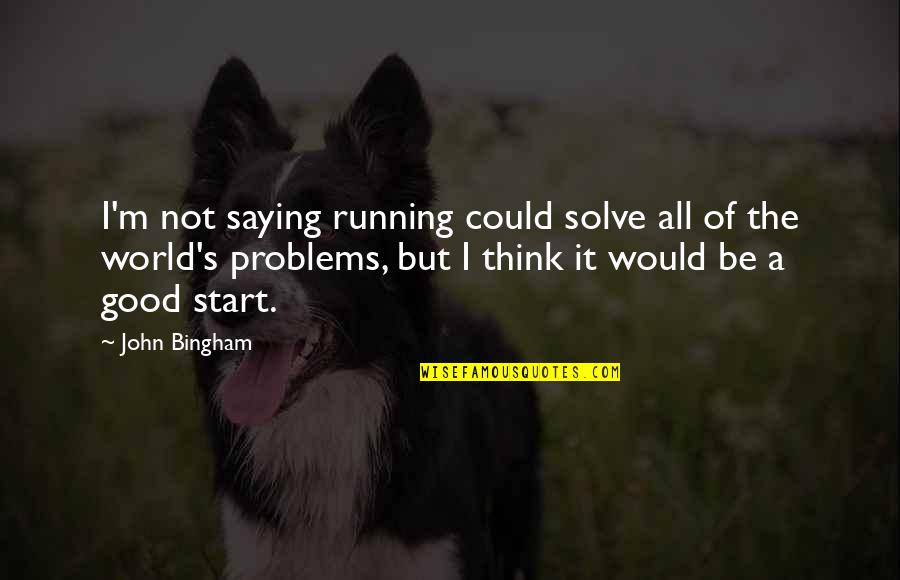 Maturity With Images Quotes By John Bingham: I'm not saying running could solve all of