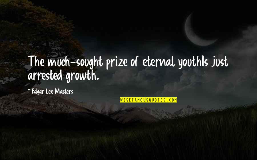 Maturity's Quotes By Edgar Lee Masters: The much-sought prize of eternal youthIs just arrested