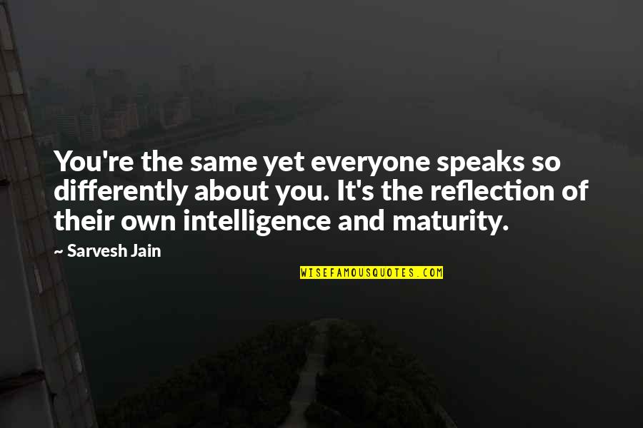 Maturity's Quotes By Sarvesh Jain: You're the same yet everyone speaks so differently