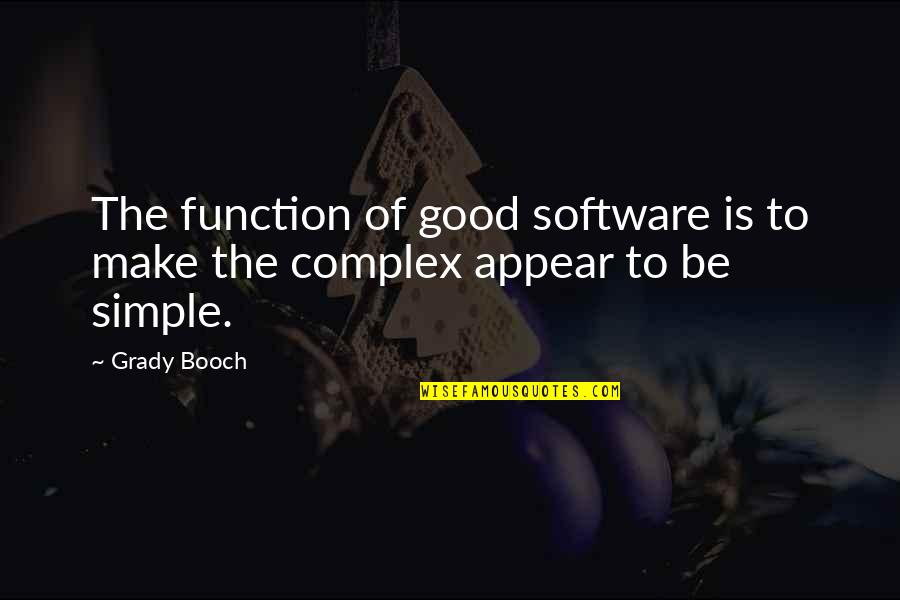 Maturo Fish Quotes By Grady Booch: The function of good software is to make
