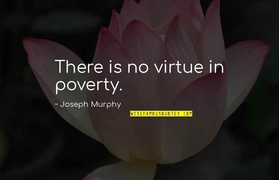 Maturo Fish Quotes By Joseph Murphy: There is no virtue in poverty.