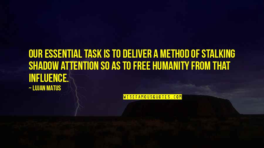 Matus Quotes By Lujan Matus: Our essential task is to deliver a method Matus Quotes By Lujan Matus: Our essential task is to deliver a method