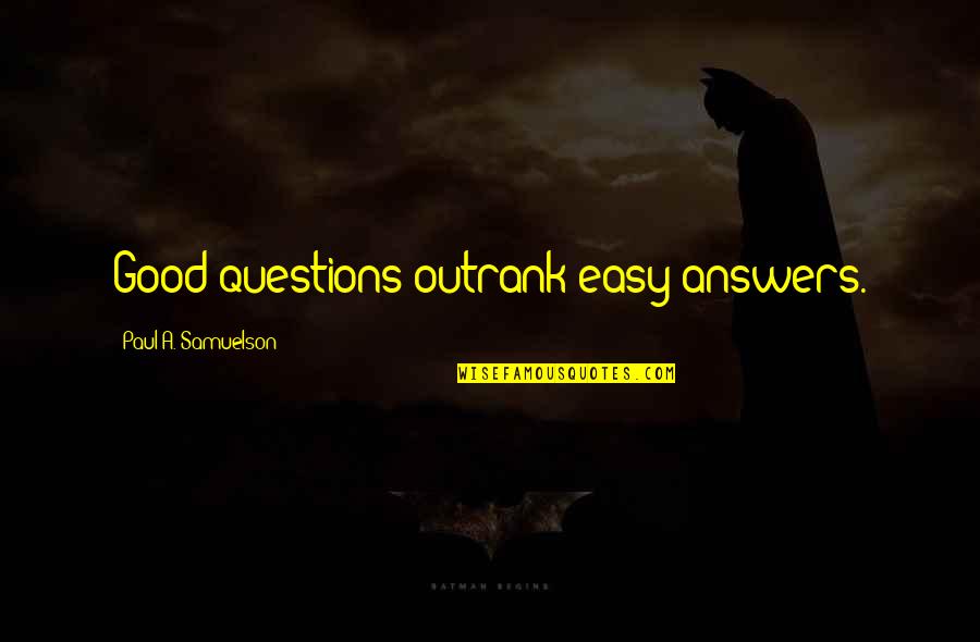 Matus Quotes By Paul A. Samuelson: Good questions outrank easy answers. Matus Quotes By Paul A. Samuelson: Good questions outrank easy answers.