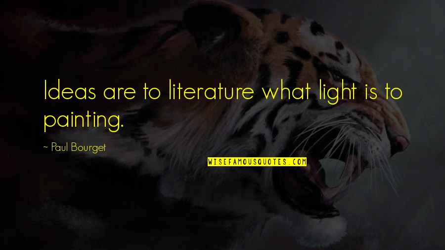 Matus Quotes By Paul Bourget: Ideas are to literature what light is to