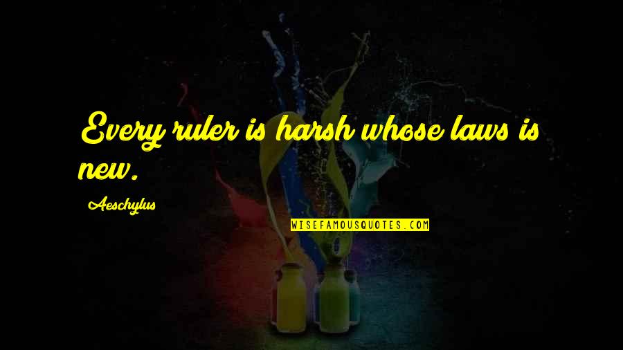 Matus Winery Quotes By Aeschylus: Every ruler is harsh whose laws is new.
