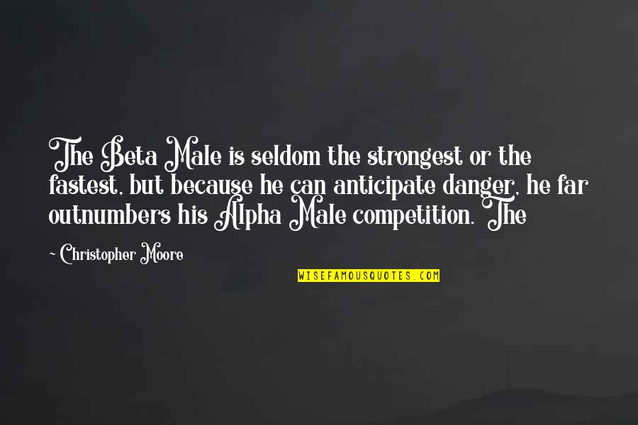Matusalem Gran Quotes By Christopher Moore: The Beta Male is seldom the strongest or