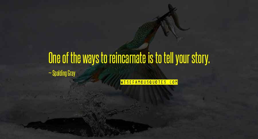 Matuschka Doll Quotes By Spalding Gray: One of the ways to reincarnate is to Matuschka Doll Quotes By Spalding Gray: One of the ways to reincarnate is to