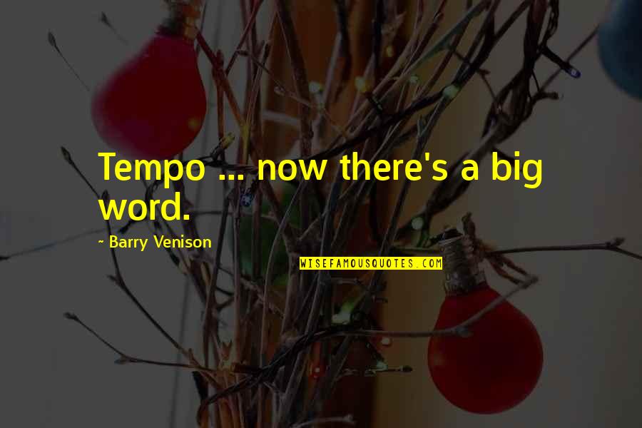 Matusek Obituary Quotes By Barry Venison: Tempo ... now there's a big word.