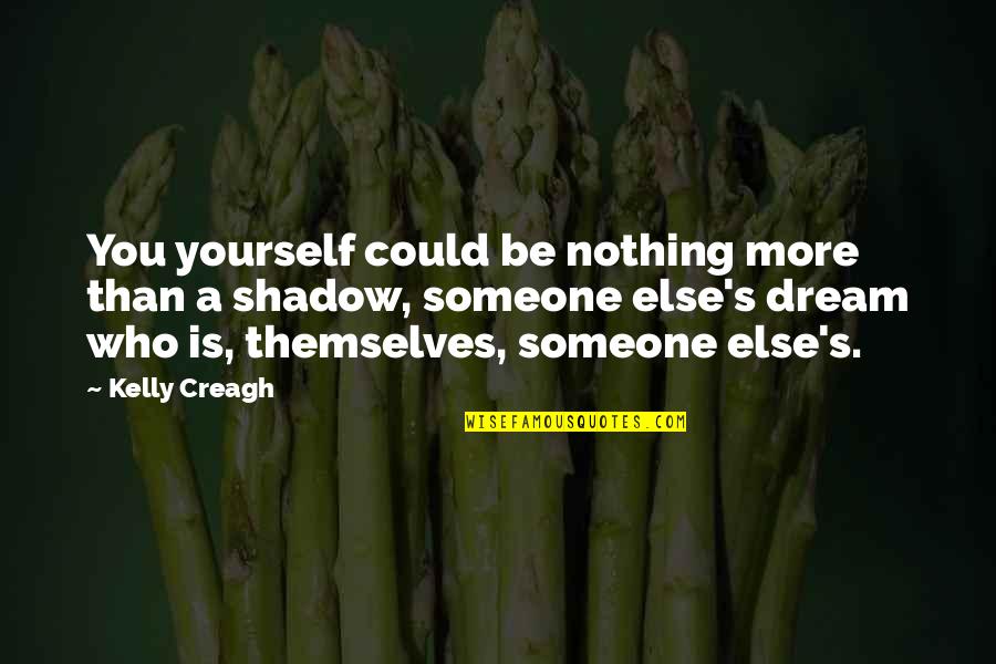 Matushka Anastasia Quotes By Kelly Creagh: You yourself could be nothing more than a Matushka Anastasia Quotes By Kelly Creagh: You yourself could be nothing more than a