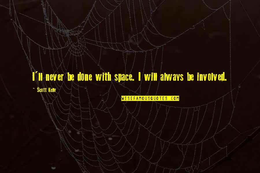 Matushka Anastasia Quotes By Scott Kelly: I'll never be done with space. I will