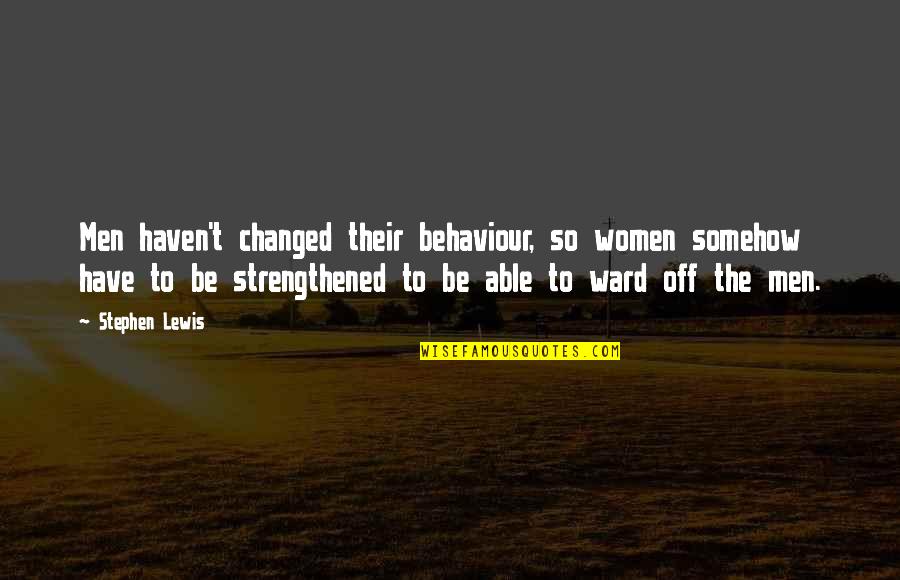Matusow Podcast Quotes By Stephen Lewis: Men haven't changed their behaviour, so women somehow Matusow Podcast Quotes By Stephen Lewis: Men haven't changed their behaviour, so women somehow