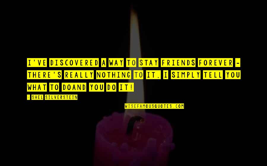 Matutinas Para Quotes By Shel Silverstein: I've discovered a way to stay friends forever