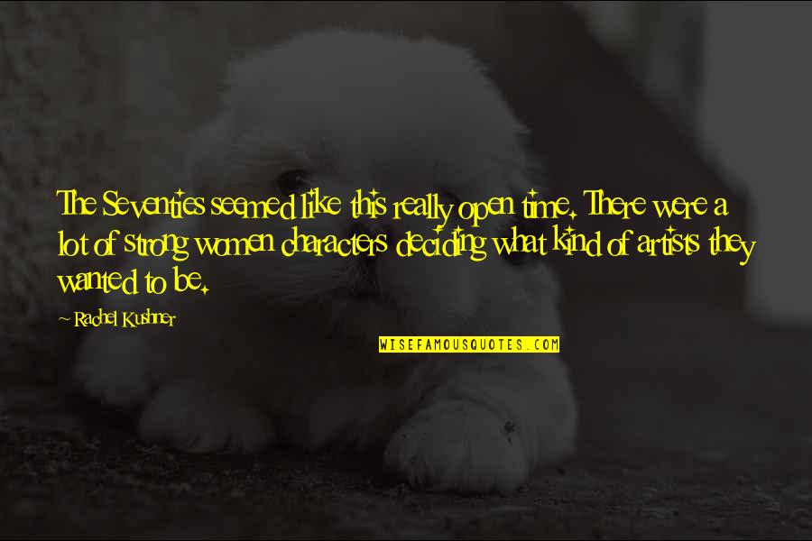 Matutinos Sandra Quotes By Rachel Kushner: The Seventies seemed like this really open time. Matutinos Sandra Quotes By Rachel Kushner: The Seventies seemed like this really open time.