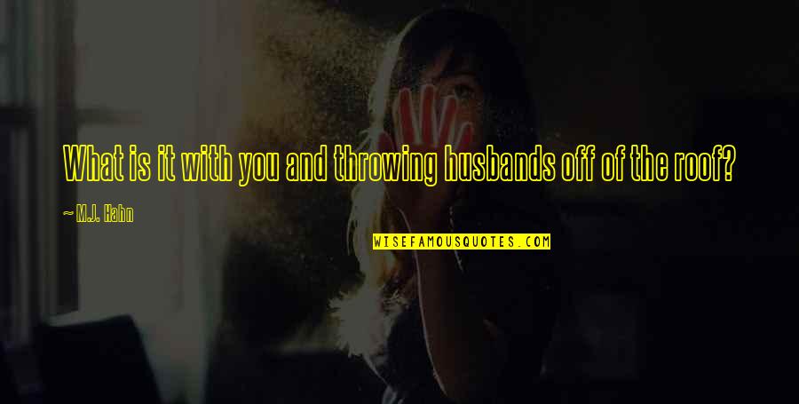 Matutinum Quotes By M.J. Hahn: What is it with you and throwing husbands