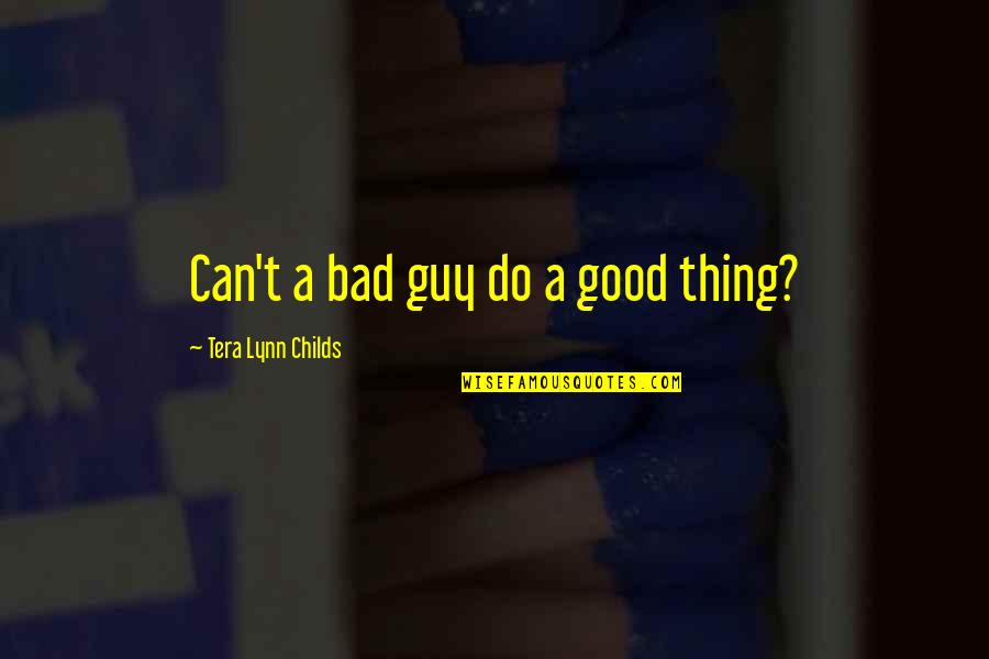 Matuto Kang Magpatawad Quotes By Tera Lynn Childs: Can't a bad guy do a good thing?