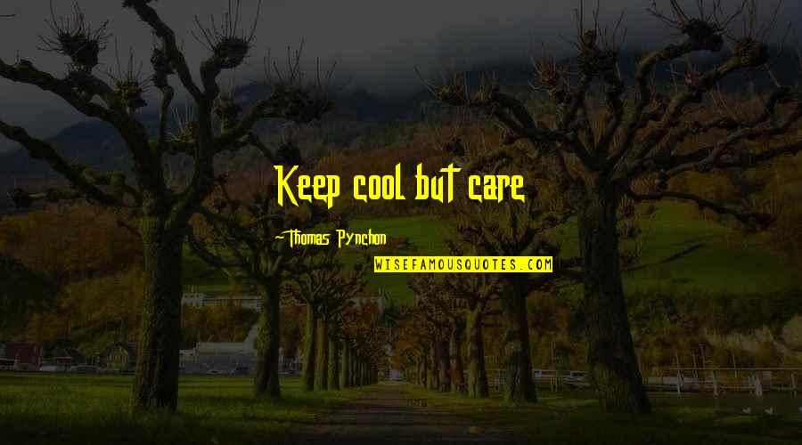 Matveeva Quotes By Thomas Pynchon: Keep cool but care