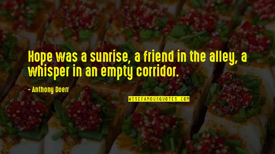 Matvei Morozov Quotes By Anthony Doerr: Hope was a sunrise, a friend in the