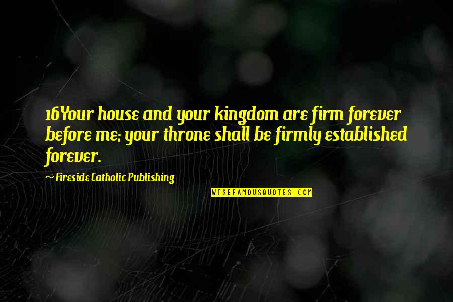 Matvei Morozov Quotes By Fireside Catholic Publishing: 16Your house and your kingdom are firm forever Matvei Morozov Quotes By Fireside Catholic Publishing: 16Your house and your kingdom are firm forever