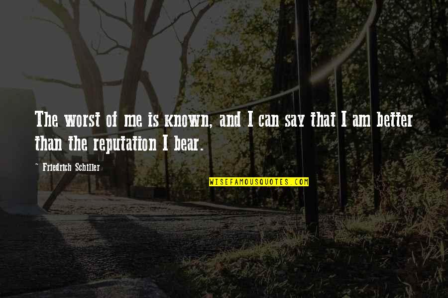 Matvei Mudrov Quotes By Friedrich Schiller: The worst of me is known, and I Matvei Mudrov Quotes By Friedrich Schiller: The worst of me is known, and I