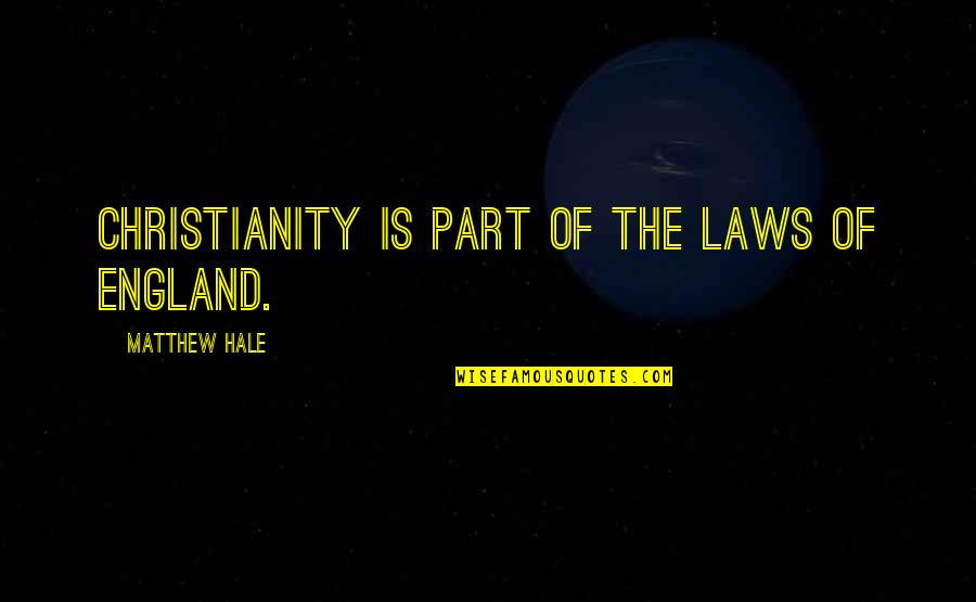 Matvienko Ballet Quotes By Matthew Hale: Christianity is part of the laws of England.