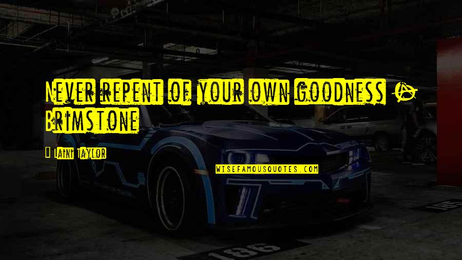 Matvii Star Quotes By Laini Taylor: Never repent of your own goodness - Brimstone Matvii Star Quotes By Laini Taylor: Never repent of your own goodness - Brimstone