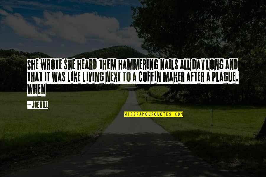 Matya Quotes By Joe Hill: She wrote she heard them hammering nails all Matya Quotes By Joe Hill: She wrote she heard them hammering nails all
