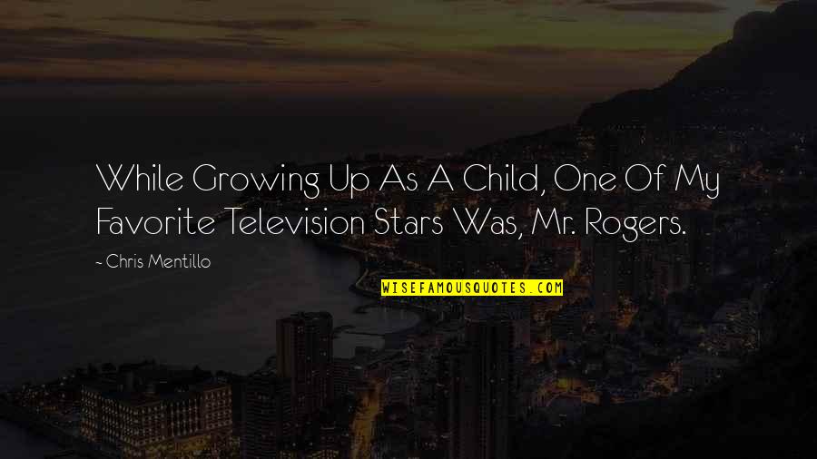 Matyas Quotes By Chris Mentillo: While Growing Up As A Child, One Of