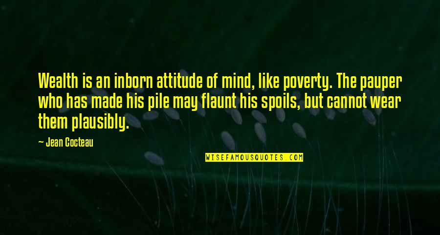 Matyas Quotes By Jean Cocteau: Wealth is an inborn attitude of mind, like Matyas Quotes By Jean Cocteau: Wealth is an inborn attitude of mind, like
